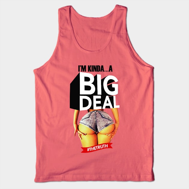 I’M KINDA...A BIG DEAL. #THETRUTH Tank Top by dopeazzgraphics